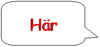 Rundad rektangul�r: H�r
